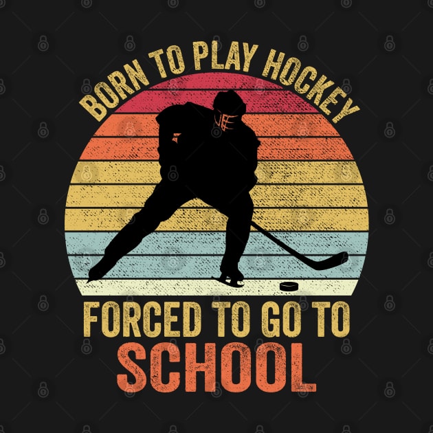 Born To Play Hockey Forced To Go To School by DragonTees