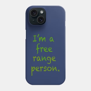 I'm a free range person. Phone Case