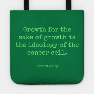 Growth for the Sake of Growth Edward Abbey Quote Tote