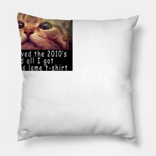 I survived the 2010's and all I got was this stupid t-shirt 2 Pillow