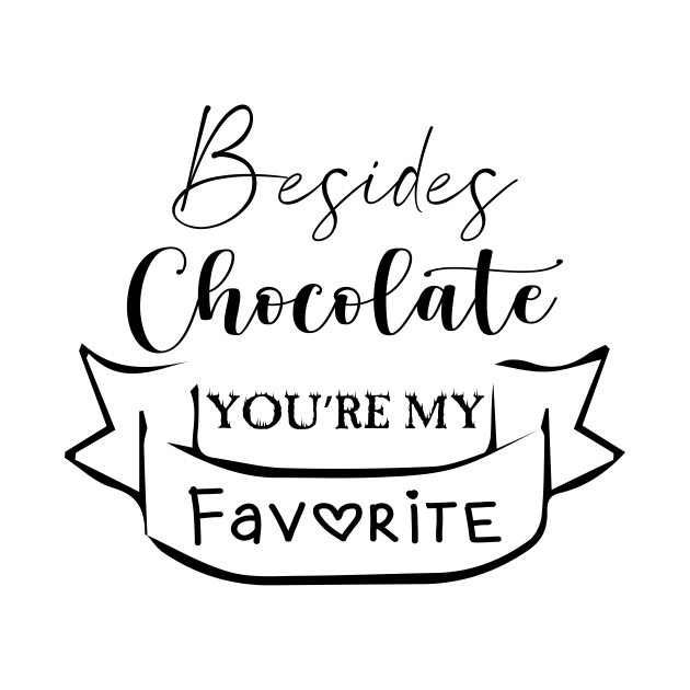 Besides Chocolate You're My Favorite Cool Gift by TrendyStitch