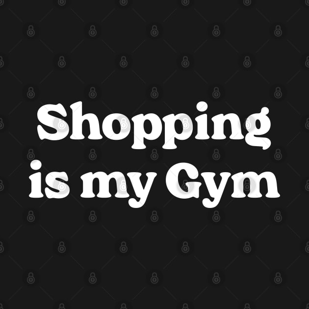 Shopping Is My Gym by Emma