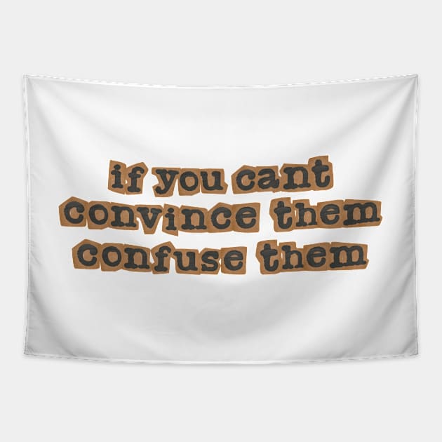 If you can't convince them, confuse them Tapestry by MMaeDesigns