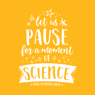 Let Us Pause for a Moment of Science - Starstruck T-Shirt