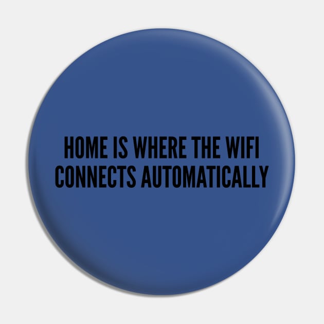 Geeky - Home Is Where The Wifi Connects Automatically - Funny Joke Statement Humor Slogan Quotes Pin by sillyslogans