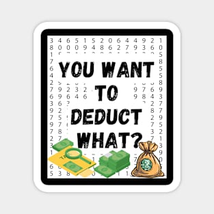 'You Want to Deduct What?' Shirt: Funny Tax Season Humor Tee for Accountants Magnet