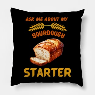 Sourdough Bread Baker Baking Ask Me About Sourdough Starter Pillow