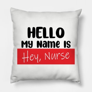 Hello My Name Is, HEY NURSE! Pillow