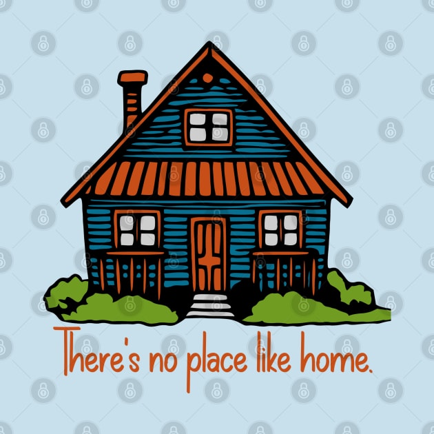 There's No Place Like Home by KayBee Gift Shop