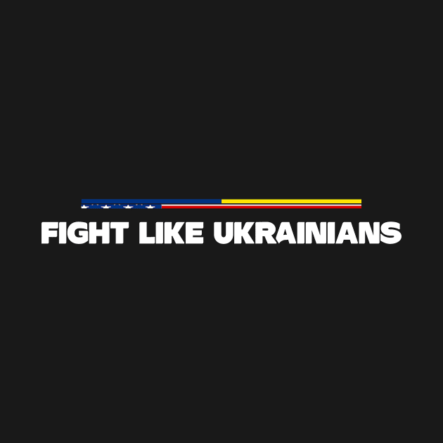 Fight Like Ukrainians, Support Ukraine Shirt by DODG99