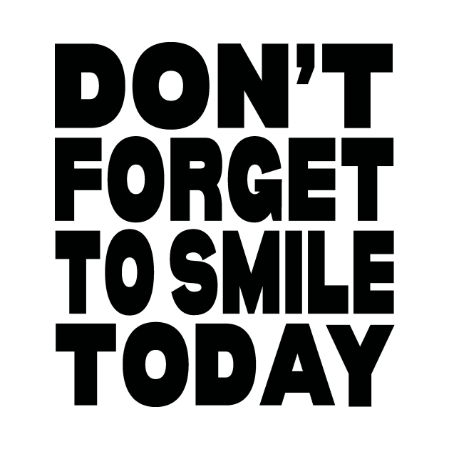 Don't forget to smile today by Evergreen Tee