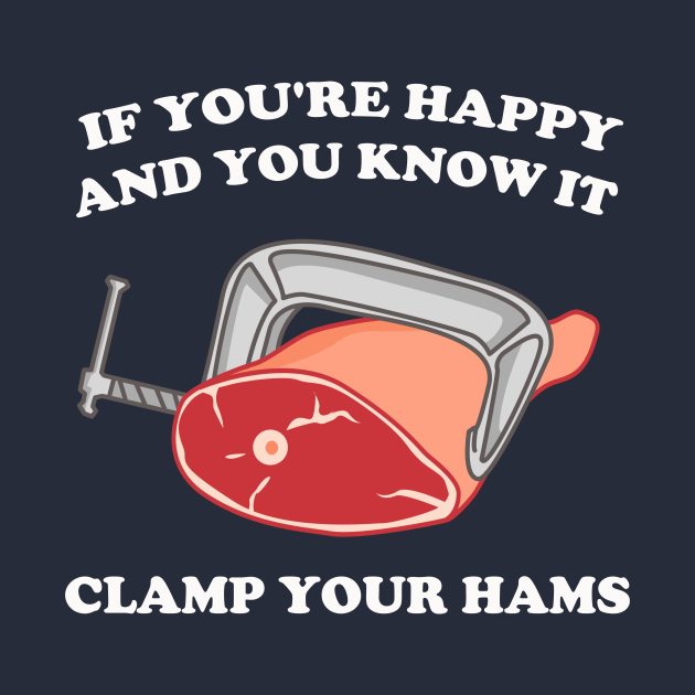 If You're Happy And You Know It Clamp Your Hams Clap Your Hands Mug TeePublic