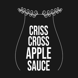 Criss Cross Apple Sauce - Cool funny teacher elementary school gift ideas back to school cool presents for educator T-Shirt