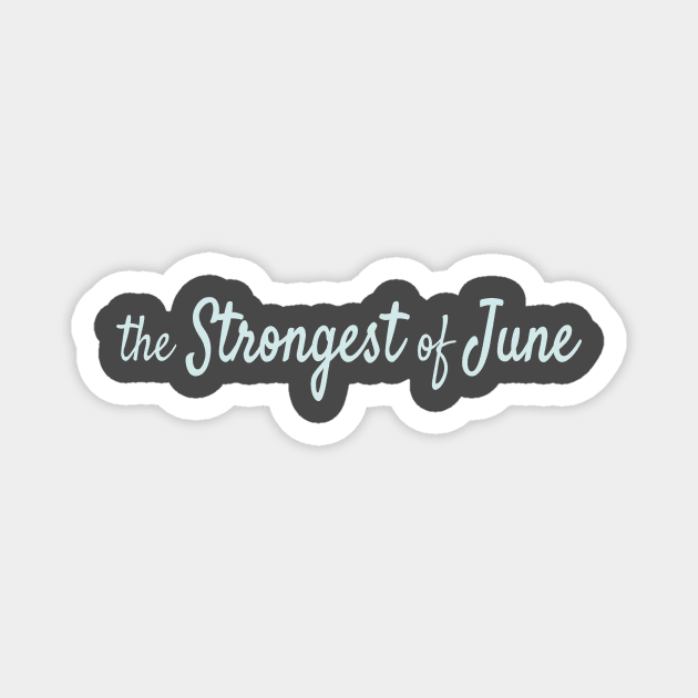 The Strongest of June Magnet by Maiki'