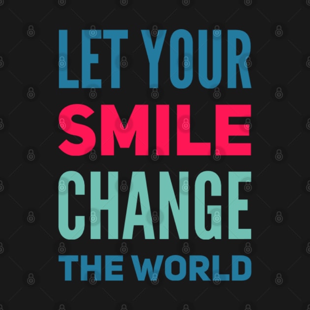 Let your smile change the world by BoogieCreates