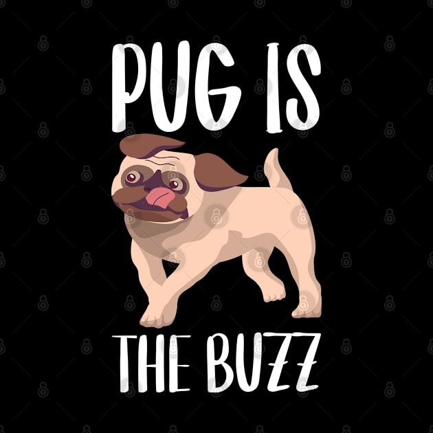 Pug Is The Buzz - T Shirt Design by Hifzhan Graphics