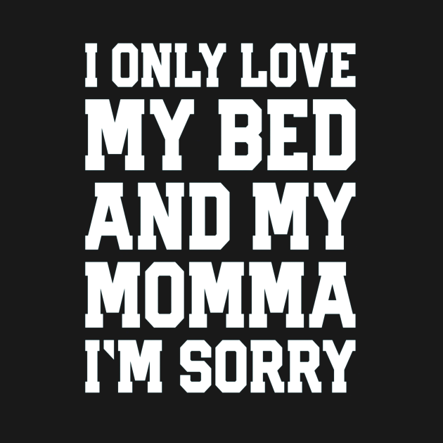 I Only Love My Bed And My Momma 36 I Only Love My Bed And My Momma