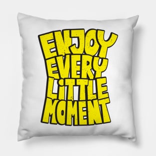 enjoy every little moment Pillow