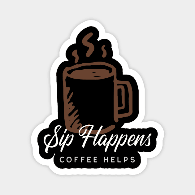 Sip Happens Coffee Helps Magnet by InPrints