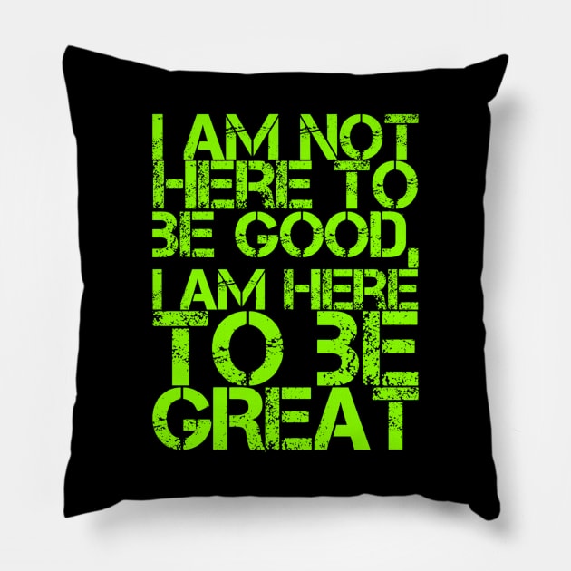 I am not here to be good, I am here to be GREAT Pillow by Live Together