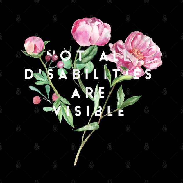 Not all Disabilities are Visible by EarlGreyTees