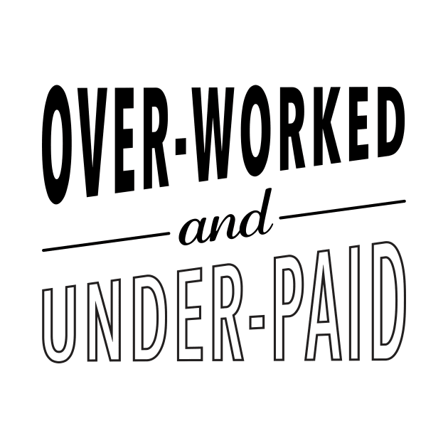 Overworked and Underpaid by designminds1