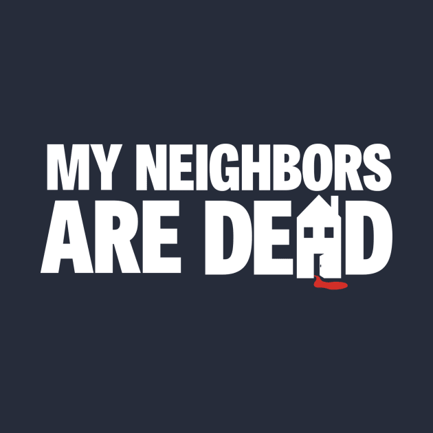 My Neighbors Are Dead by campfiremedia