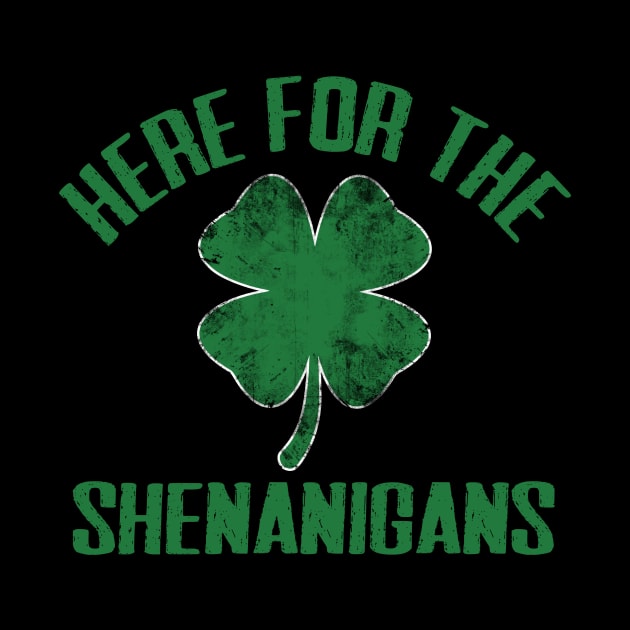 Just Here For The Shenanigans Funny St Patricks Day Men Women and Kids by TheMjProduction
