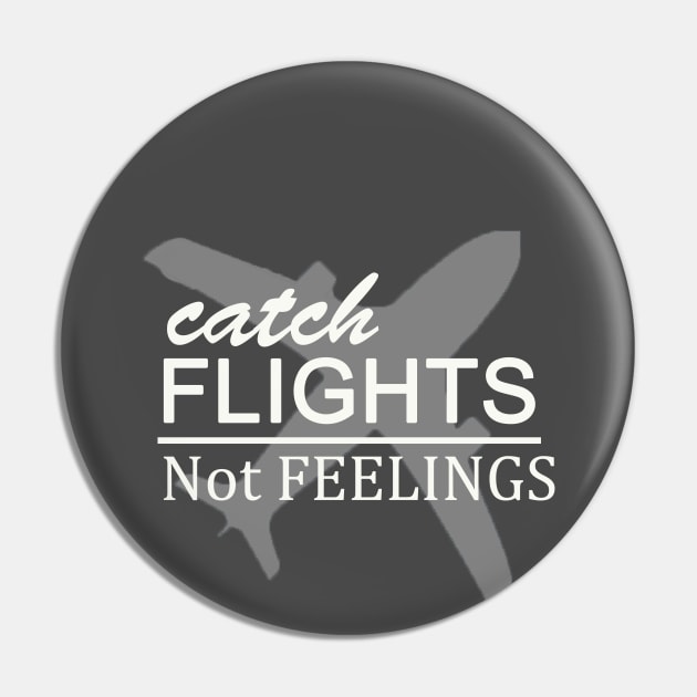 catch flights not feelings Pin by Morox00