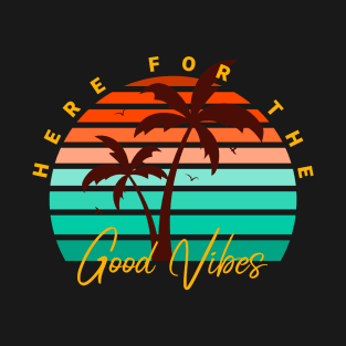 Here For The Good Vibes T-Shirt