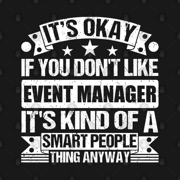 It's Okay If You Don't Like Event Manager It's Kind Of A Smart People Thing Anyway Event Manager Lover by Benzii-shop 