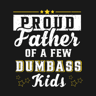 Proud Father Of A Few Kids - Funny Daddy & Dad Joke Gift T-Shirt