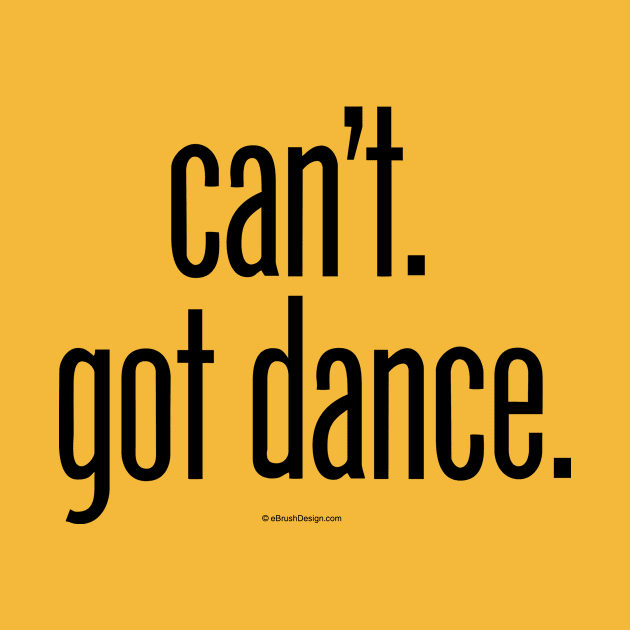 Can’t. Got Dance. - funny dance and ballet lover by eBrushDesign