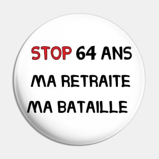 Ma retraite ma bataille-STOP 64 ANS Pin