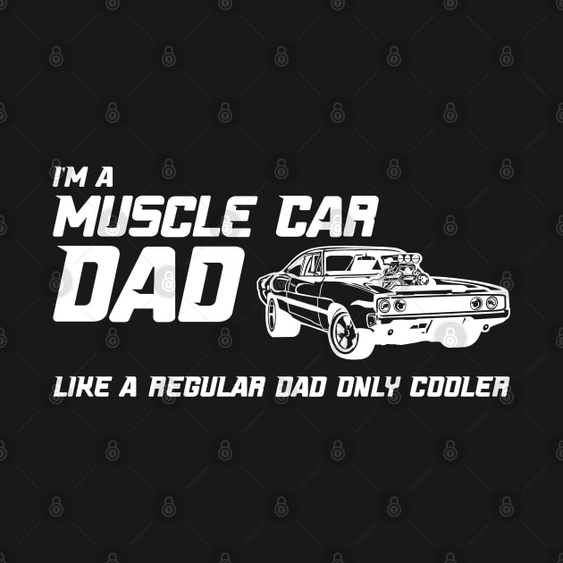 Muscle Car Dad - Like a regular dad only cooler by CC I Design