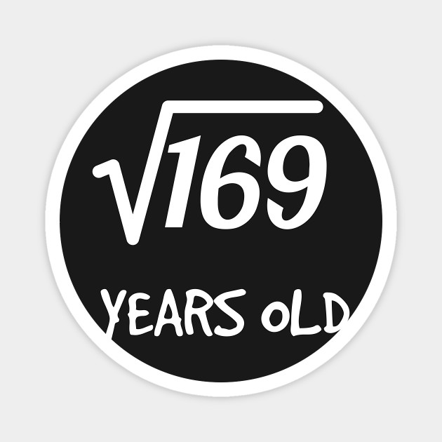 Square Root Of 169 13th Birthday 13 Years Old Boy Girl Square Root Of 169 Magnet Teepublic Au