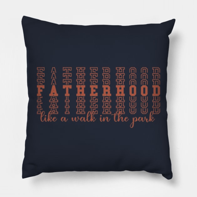 Fatherhood Like A Walk In The Park Pillow by AdultSh*t