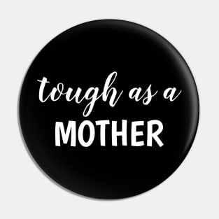 Tough as a Mother Pin