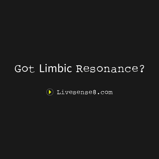 Got Limbic Resonance? by Livesense8