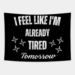 I-Feel-Like-I'm-Already-Tired-Tomorrow Tapestry