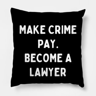 Make crime pay. Become a lawyer Pillow