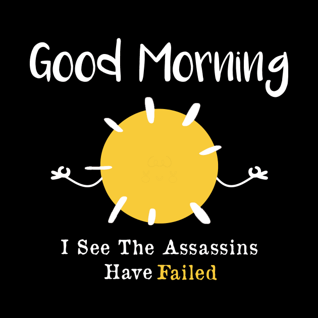 Good morning I see the assassins have failed by AorryPixThings