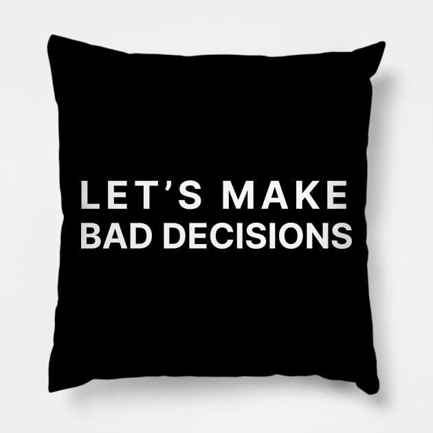 Let's make bad decisions Pillow by karlfleener