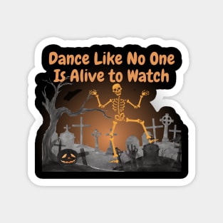 Dance Like No One Is Alive To Watch! Magnet