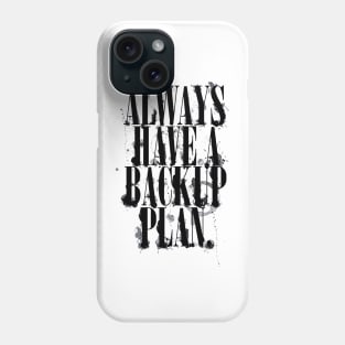 Always Have A Backup Plan Phone Case