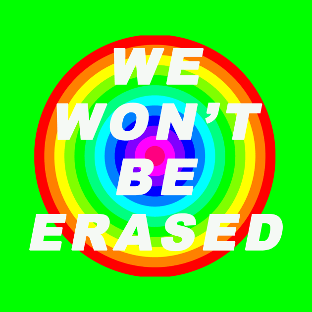 we won't be erased, visibility matters, trans rights are human rights, gaypride, proud by FANTASIO3000