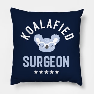 Koalafied Surgeon - Funny Gift Idea for Surgeons Pillow