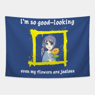 I'm so good-looking, even my flowers are jealous Tapestry