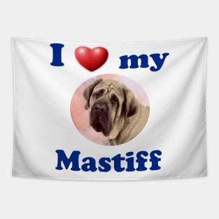 I Love My Mastiff Tapestry