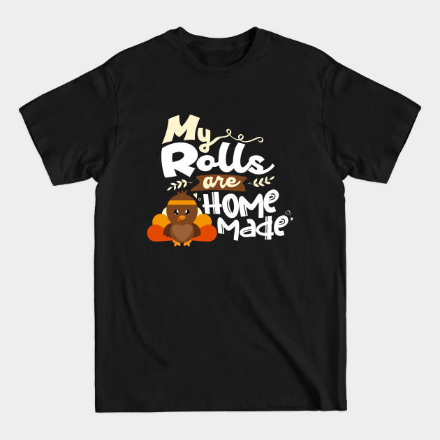 Disover My Rolls are Homemade - Cute Thanksgiving Turkey Boy - My Rolls Are Homemade - T-Shirt